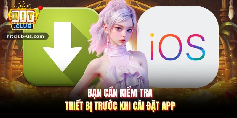 Bạn cần kiểm tra thiết bị trước khi cài đặt app