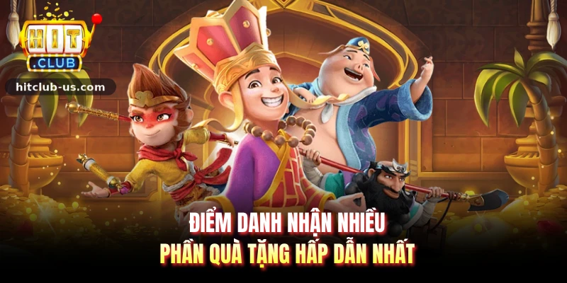 Điểm danh nhận nhiều phần quà tặng hấp dẫn nhất
