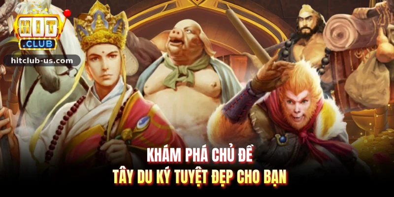 Khám phá chủ đề tây du ký tuyệt đẹp cho bạn