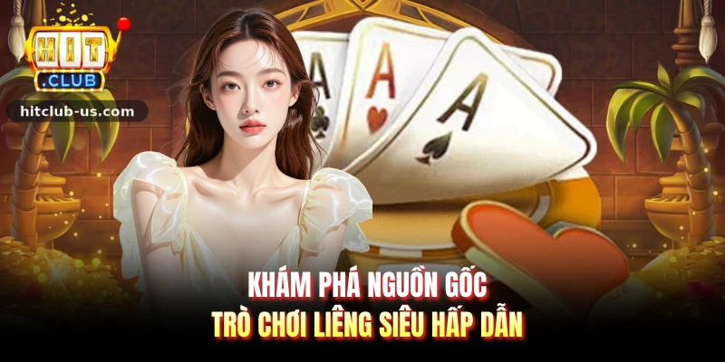 Khám phá nguồn gốc trò chơi liêng siêu hấp dẫn