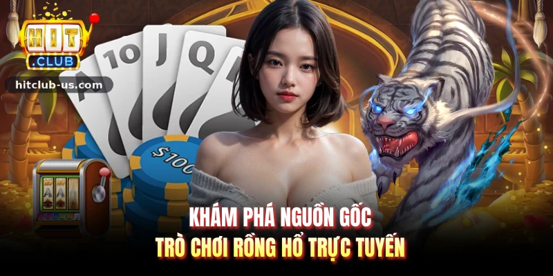 Khám phá nguồn gốc trò chơi rồng hổ trực tuyến