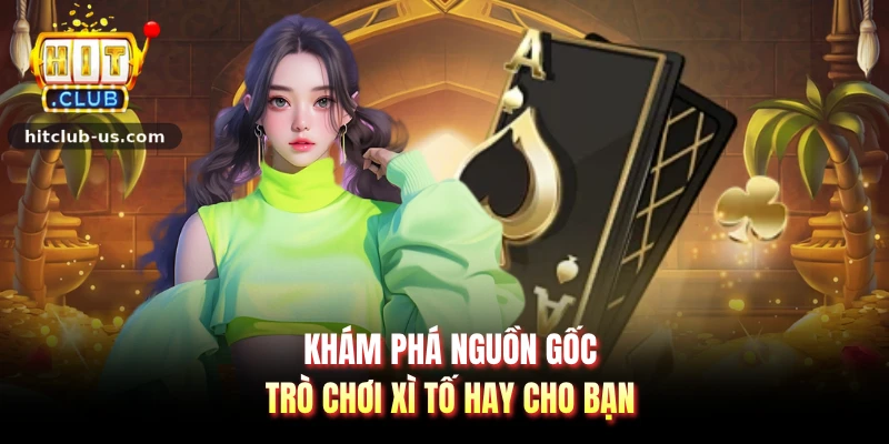 Khám phá nguồn gốc trò chơi xì tố hay cho bạn