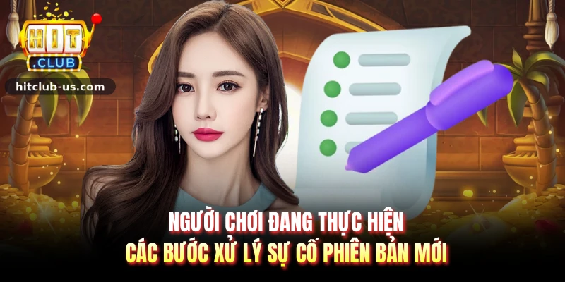 Người chơi đang thực hiện các bước xử lý sự cố phiên bản mới