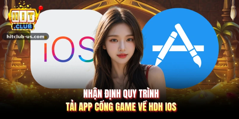 Nhận định quy trình tải app cổng game về HDH IOS