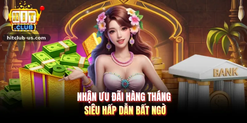 Nhận ưu đãi hàng tháng siêu hấp dẫn bất ngờ