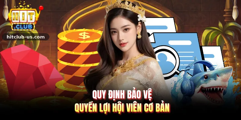 Quy định bảo vệ quyền lợi hội viên cơ bản