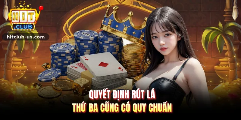 Quyết định rút lá thứ ba cũng có quy chuẩn
