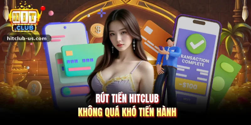 Rút tiền HITCLUB không quá khó tiến hành
