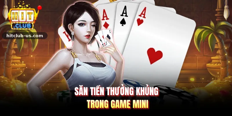 Săn tiền thưởng khủng trong game mini