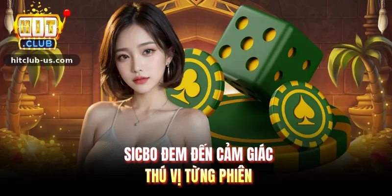 Sicbo đem đến cảm giác thú vị từng phiên