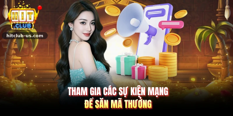 Tham gia các sự kiện mạng để săn mã thưởng