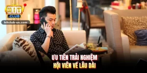 Ưu tiên trải nghiệm hội viên về lâu dài